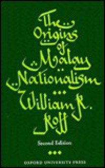 The Origins of Malay Nationalism - William R. Roff