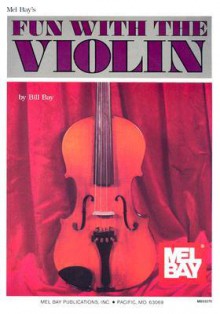 Mel Bay's fun with the Violin - Bill Bay, Mel Bay