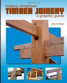 Historic American Timber Joinery: a graphic guide - Jack A. Sobon