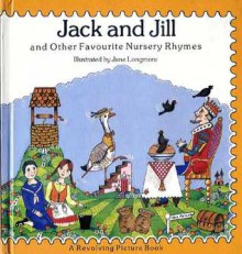 Jack and Jill and Other Favourite Nursery Rhymes: A Revolving Picture Book - Jane Longmore