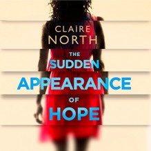 The Sudden Appearance of Hope - Claire North,Gillian Burke