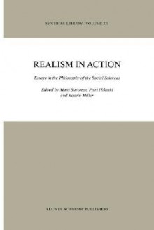 Realism in Action: Essays in the Philosophy of the Social Sciences (Synthese Library) - Matti Sintonen, Petri Ylikoski, Kaarlo Miller