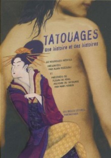 Tatouages - Alain Pozzuoli, Marc Kober, Armand Cabasson, Robert de Laroche, Jim Tiffany, Jess Kaan, Agnes Dahan, Francis Berthelot, Lafcadio Hearn, Jean Le Clerc de La Herverie, Jean-Michel Calvez, Thierry Acot-Mirande, Ray Bradbury, Léa Silhol, Georges Eekhoud, Markus Leicht, Danie