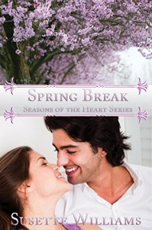 Spring Break (Seasons of the Heart Book 3) - Susette Williams