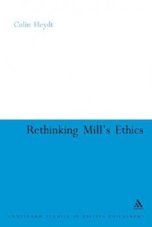 Rethinking Mill's Ethics: Character and Aesthetic Education - Colin Heydt