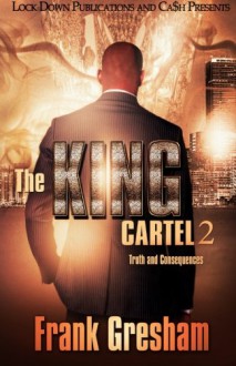 The King Cartel 2: Truth and Consequences (Volume 2) - Frank Gresham