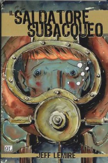 Il saldatore subacqueo - Jeff Lemire