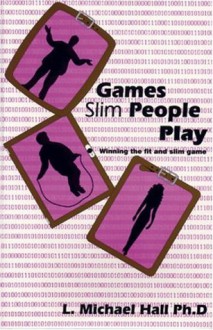 Games Slim & Fit People Play: Winning the Fit and Slim Game - L. Michael Hall