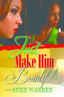 Just Make Him Beautiful - Mike Warren