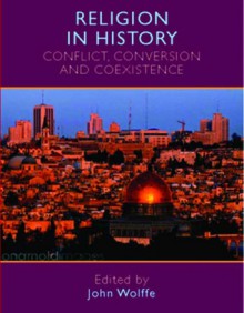 Religion in History: Conflict, Conversion and Coexistence - John Wolffe