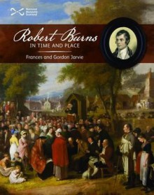 Robert Burns in Time and Place. Frances and Gordon Jarvie - Frances Jarvie, Gordon Jarvie