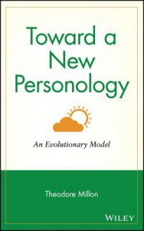 Toward a New Personology: An Evolutionary Model - Theodore Millon