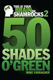 This is your Brain on Shamrocks 2: 50 Shades o' Green - Mike Farragher, Kevin Adkins, Brian Blatz, John Mitchell, Phil Duffy, Debbie McGoldrick