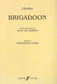 Brigadoon: Libretto: A Musical Play - Frederick Loewe