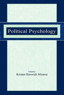 Political Psychology - Kristen Renwick Monroe