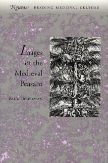 Images of the Medieval Peasant - Paul Freedman