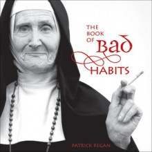 The Book of Bad Habits - Patrick T. Regan