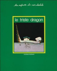 Le Triste Dragon - Christiane Duchesne