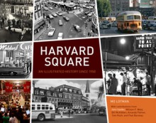 Harvard Square: An Illustrated History Since 1950 - Mo Lotman, John Updike, Amanda Palmer, Bill McKibben, Tom Rush, Bill Weld, Paul Baranay