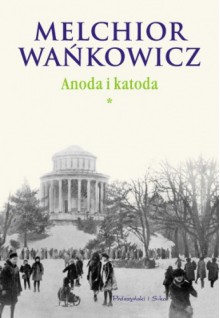 Anoda i Katoda. Tom I - Melchior Wańkowicz