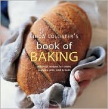 Linda Collister's Book of Baking: Delicious Recipes for Cakes, Cookies, Pies, and Breads - Linda Collister