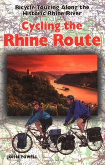 Cycling The Rhine Route: Bicycle Touring Along the Historic Rhine River - John Powell