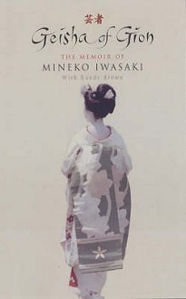 Geisha of Gion: The Memoir of Mineko Iwasaki - Mineko Iwasaki, Rande Brown