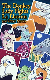 The Donkey Lady Fights La Llorona and Other Stories / La Señora Asno Se Enfrenta a La Llorona Y Otros Cuentos - Xavier Garza