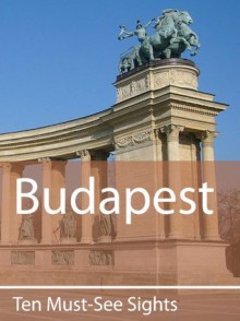 Ten Must-See Sights: Budapest - Mark Green