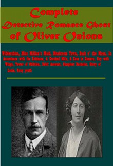 Oliver Onions & Berta Ruck- Widdershins Miss Million's Maid Mushroom Town Back o' the Moon In Accordance with the Evidence A Crooked Mile Case in Camera ... with Wings Tower of Oblivion Compleat Bache - Oliver Onions, Berta Ruck (Mrs. Oliver Onions)