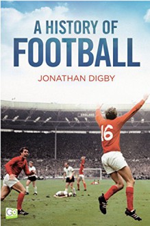 A History of Football - Jonathan Digby, Go Entertain