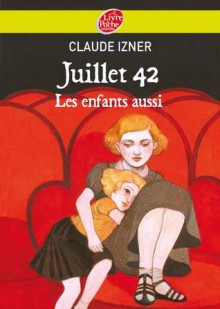 Juillet 1942 - les enfants aussi - Claude Izner