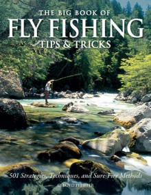 The Big Book of Fly Fishing Tips & Tricks: 501 Strategies, Techniques, and Sure-Fire Methods - C. Boyd Pfeiffer