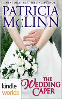 Four Weddings and a Fiasco: The Wedding Caper (Kindle Worlds Novella) - Patricia McLinn