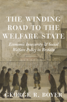 The Winding Road to the Welfare State: Economic Insecurity and Social Welfare Policy in Britain - George R. Boyer