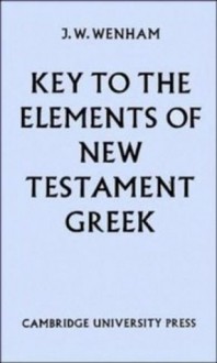 Key to The Elements of New Testament Greek - J. W. Wenham