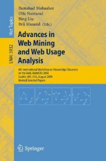 Advances in Web Mining and Web Usage Analysis: 6th International Workshop on Knowledge Discovery on the Web, WebKDD 2004 Seattle, WA, USA, August 22-25, 2004 Revised Selected Papers - Bamshad Mobasher