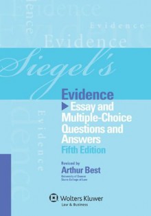 Siegel's Evidence: Essay and Multiple-Choice Questions and Answers - Brian N. Siegel, Arthur Best