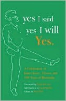 yes I said yes I will Yes.: A Celebration of James Joyce, Ulysses, and 100 Years of Bloomsday - Nola Tully