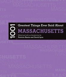 1001 Greatest Things Ever Said About Massachusetts - Patricia Harris, Patricia Harris