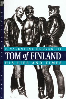 Tom of Finland: His Life and Times (Stonewall Inn Editions) - F. Valentine Hooven III