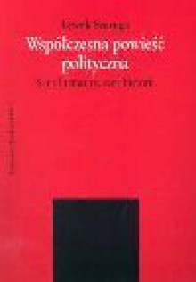 Współczesna powieść polityczna : sens literatury, sens historii - Leszek Szaruga