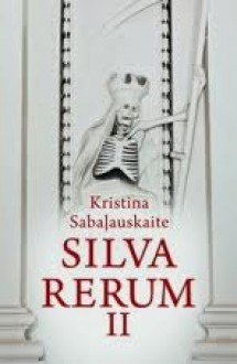 Silva Rerum II - Kristina Sabaliauskaitė, Dace Meiere