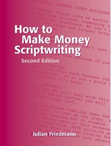 How to Make Money Scriptwriting - Julian Friedmann