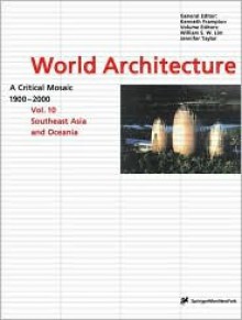 World Architecture a Critical Mosaic 1900-200 Volume 10 Southeast Asia and Oceania - William S.W. Lim, Jennifer Taylor