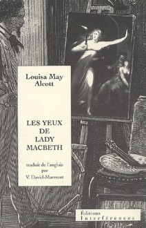 Les Yeux De Lady Macbeth - Louisa May Alcott