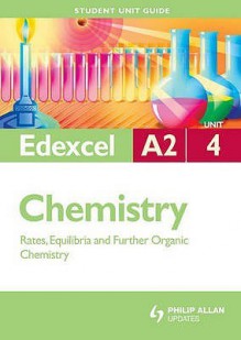 Edexcel A2 Chemistry: Unit 4: Rates, Equilibria And Further Organic Chemistry (Student Unit Guides) - George Facer