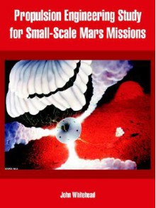 Propulsion Engineering Study for Small-Scale Mars Missions - John Whitehead