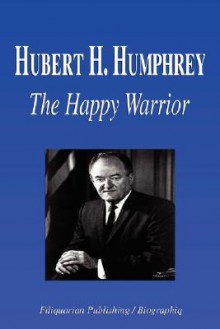 Hubert H. Humphrey - The Happy Warrior (Biography) - Biographiq