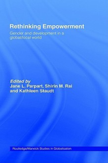 Rethinking Empowerment - Jane L. Parpart, Shirin Rai